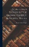 Scenes and Stories Little Known, Chiefly in North Wales