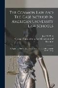 The Common Law And The Case Method In American University Law Schools: A Report To The Carnegie Foundation For The Advancement Of Teaching