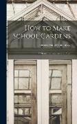 How to Make School Gardens: A Manual for Teachers and Pupils