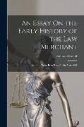 An Essay On the Early History of the Law Merchant: Being the Yorke Prize Essay for the Year 1903