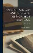 Ancient Ballads and Songs of the North of Scotland: Hitherto Unpublished