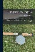 The Rod in India: Being Hints How to Obtain Sport, With Remarks on the Natural History of Fish and Their Culture, and Illustrations of F