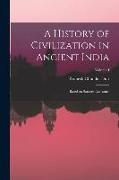 A History of Civilization in Ancient India: Based on Sanscrit Literature, Volume I