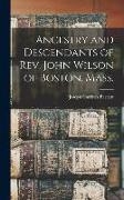 Ancestry and Descendants of Rev. John Wilson of Boston, Mass