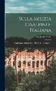 Sulla Milizia Cisalpino-italiana: Cenni Storico-statistici Dal 1796 Al 1814, Volume 1