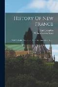 History Of New France: With An English Translation, Notes And Appendices, Issue 1
