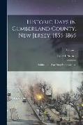 Historic Days in Cumberland County, New Jersey, 1855-1865: Political and war Time Reminiscences, Volume 1