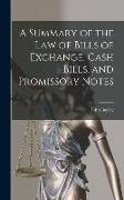 A Summary of the Law of Bills of Exchange, Cash Bills, and Promissory Notes