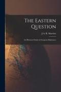 The Eastern Question, an Historical Study in European Diplomacy