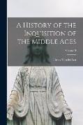 A History of the Inquisition of the Middle Ages, Volume II