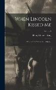 When Lincoln Kissed me, a Story of the Wilderness Campaign, Volume 1