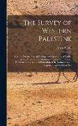 The Survey of Western Palestine: Memoir On the Physical Geology and Geography of Arabia Petræa, Palestine, and Adjoining Districts, With Special Refer