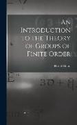 An Introduction to the Theory of Groups of Finite Order