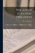 The Art of Scientific Discovery: Or, The General Conditions and Methods of Research in Physics and C