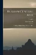 Russian Central Asia: Including Kuldja, Bokhara, Khiva And Merv, Volume 2