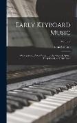 Early Keyboard Music, a Collection of Pieces Written for the Virginal, Spinet, Harpsichord, and Clavichord, Volume 2