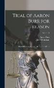 Trial of Aaron Burr for Treason: Printed From the Report Taken in Short Hand, Volume 1