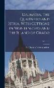 Dalmatia, the Quarnero and Istria, With Cettigne in Montenegro and the Island of Grado, Volume 2