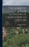 The Domestic Life of Scotland in the Eighteenth Century