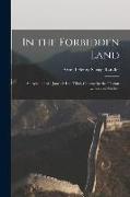 In the Forbidden Land: An Account of a Journey Into Tibet, Capture by the Tibetan Lamas and Soldiers