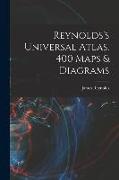 Reynolds's Universal Atlas. 400 Maps & Diagrams