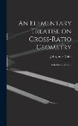An Elementary Treatise on Cross-Ratio Geometry: With Historical Notes