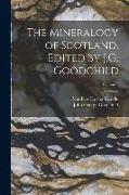 The Mineralogy of Scotland. Edited by J.G. Goodchild, Volume 1