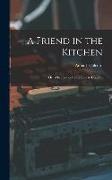 A Friend in the Kitchen, or, What to Cook and how to Cook it