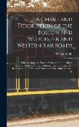 A Chart and Description of the Boston and Worcester and Western Railroads: In Which Is Noted the Towns, Villages, Station, Bridges, Viaducts, Tunnels