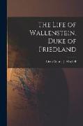 The Life of Wallenstein. Duke of Friedland