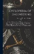 Cyclopedia of Engineering: A General Reference Work On Steam Boilers and Pumps, Steam, Stationary, Locomotive, and Marine Engines, Steam Turbines
