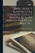 Antiguedad, Y Blasones De La Ciudad De Lorca, Y Historia De Santa Maria La Real De Las Huertas