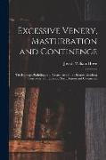 Excessive Venery, Masturbation and Continence: The Etiology, Pathology and Treatment of the Diseases Resulting From Venereal Excesses, Masturbation an