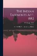 The Indian Easements Act, 1882: (Act V of 1882.) (With the Case-Law Theron.)