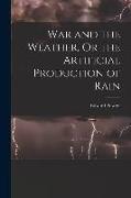 War and the Weather, Or the Artificial Production of Rain