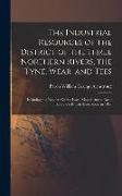 The Industrial Resources of the District of the Three Northern Rivers, the Tyne, Wear, and Tees: Including the Reports On the Local Manufactures, Read