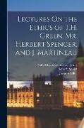 Lectures On the Ethics of T.H. Green, Mr. Herbert Spencer, and J. Martineau