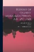 History of Gujarát (Musalmán Period, A.D. 1297-1760): Written for the Bombay Gazeteer