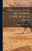 Travels in Upper and Lower Egypt, Tr. by A. Aikin