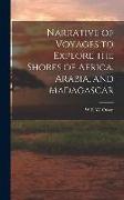 Narrative of Voyages to Explore the Shores of Africa, Arabia, and Madagascar