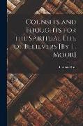 Counsels and Thoughts for the Spiritual Life of Believers [By T. Moor]