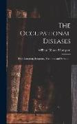The Occupational Diseases: Their Causation, Symptoms, Treatment and Prevention