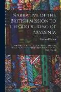 Narrative of the British Mission to Theodore, King of Abyssinia: With Notices of the Countries Traversed From Massowah, Through the Soodân, the Amhâra