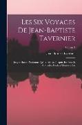 Les Six Voyages De Jean-Baptiste Tavernier: Ecuyer, Baron D'aubonne, Qu'il a Fait En Turquie, En Perse Et Aux Indes, Pendant Quarante Ans, Volume 5