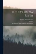 The Columbia River: Its History, Its Myths, Its Scenery, Its Commerce