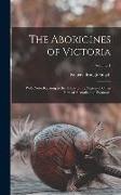 The Aborigines of Victoria: With Notes Relating to the Habits of the Natives of Other Parts of Australia and Tasmania, Volume 1