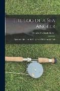 The Log of a Sea Angler: Sport and Adventures in Many Seas With Spear and Rod