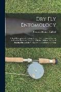 Dry Fly Entomology: A Brief Description of Leading Types of Natural Insects Serving As Food for Trout and Grayling, With the 100 Best Patt