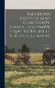 The Greater Belleville, Saint Clair County, Illinois ... Illustrated Sequel to Belleville, Illinois, Illustrated