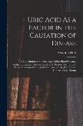 Uric Acid As a Factor in the Causation of Disease: A Contribution to the Pathology of High Blood Pressure, Headache, Epilepsy, Nervousness, Mental Dis